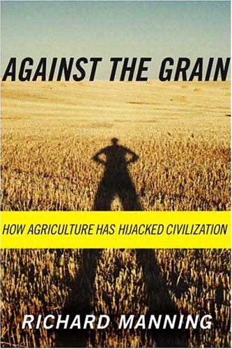 Why Agriculture? An Excerpt from “Against the Grain” by Richard Manning