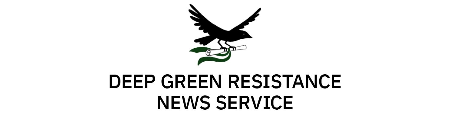 Deep Green Resistance News Service